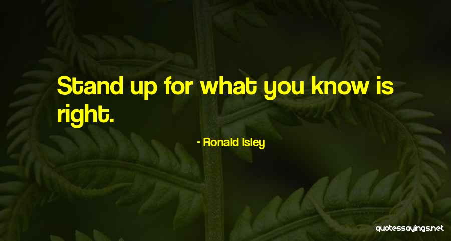 Stand Up For What's Right Quotes By Ronald Isley Stand Up For What's Right Quotes By Ronald Isley