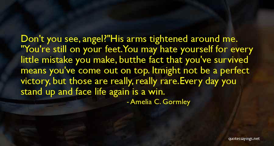 Stand Up For Your Life Quotes By Amelia C. Gormley Stand Up For Your Life Quotes By Amelia C. Gormley