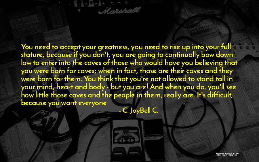 Stand Up For Your Life Quotes By C. JoyBell C. Stand Up For Your Life Quotes By C. JoyBell C.