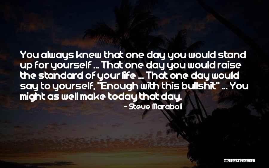 Stand Up For Your Life Quotes By Steve Maraboli