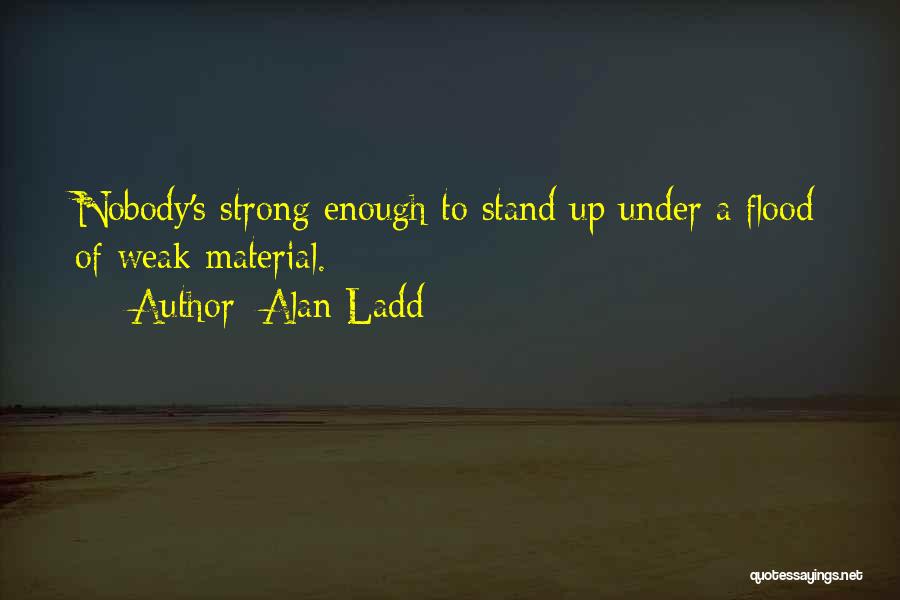 Stand Up Strong Quotes By Alan Ladd