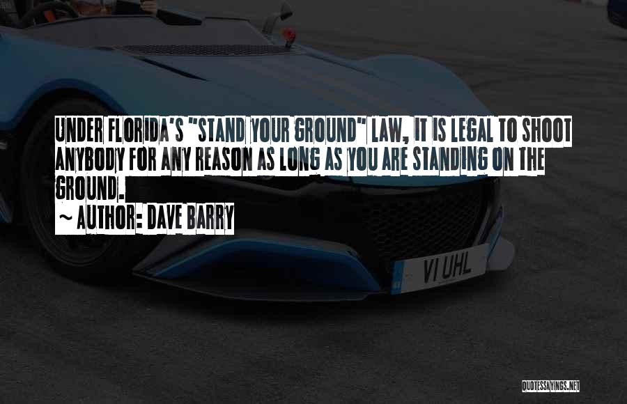 Stand Your Ground Law Quotes By Dave Barry