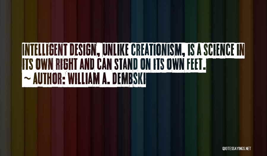 Stand Your Own Feet Quotes By William A. Dembski