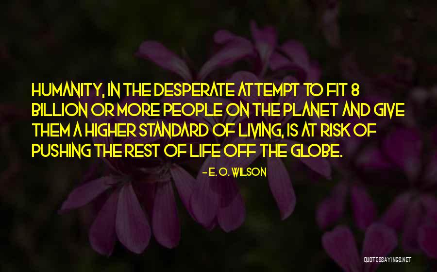 Standard Of Life Quotes By E. O. Wilson Standard Of Life Quotes By E. O. Wilson
