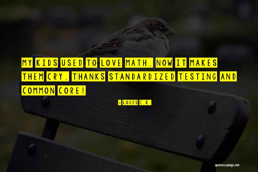 Standardized Testing Quotes By Louis C.K. Standardized Testing Quotes By Louis C.K.