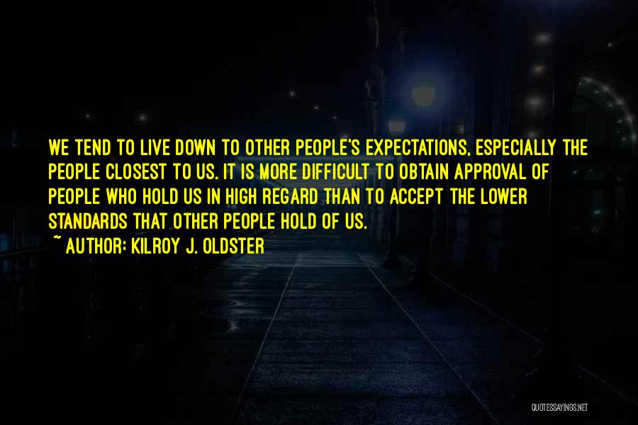 Standards And Expectations Quotes By Kilroy J. Oldster