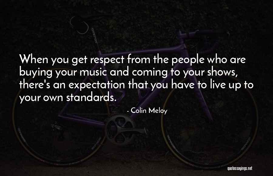 Standards And Respect Quotes By Colin Meloy Standards And Respect Quotes By Colin Meloy