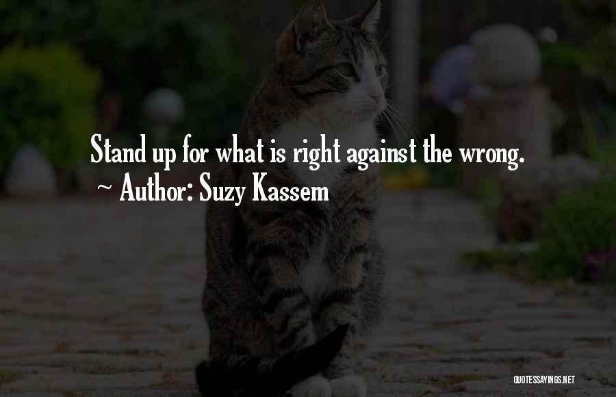 Standing Alone For What Is Right Quotes By Suzy Kassem