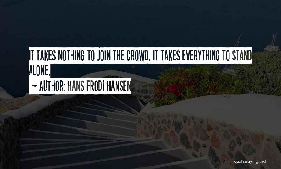 Standing Alone In A Crowd Quotes By Hans Frodi Hansen