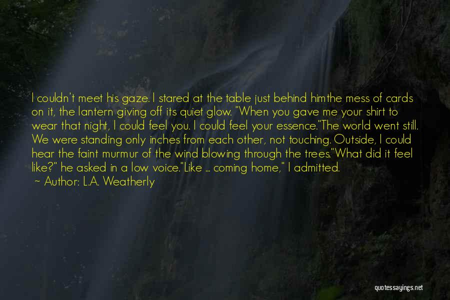 Standing Behind Me Quotes By L.A. Weatherly