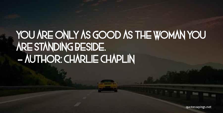 Standing Beside You Quotes By Charlie Chaplin