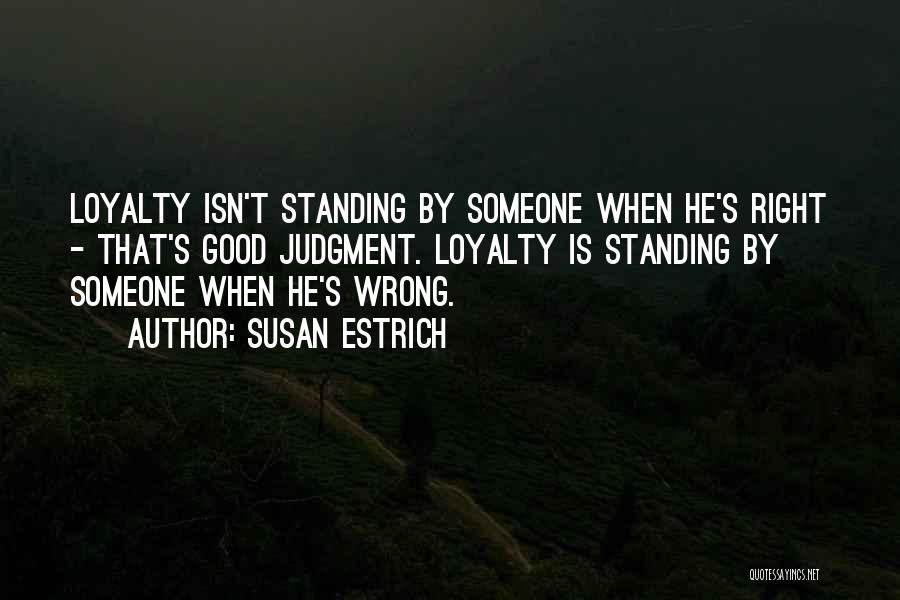 Standing By Someone Quotes By Susan Estrich