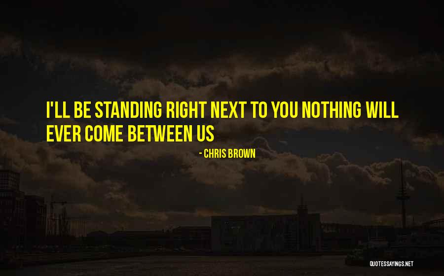 Standing By Someone You Love Quotes By Chris Brown Standing By Someone You Love Quotes By Chris Brown