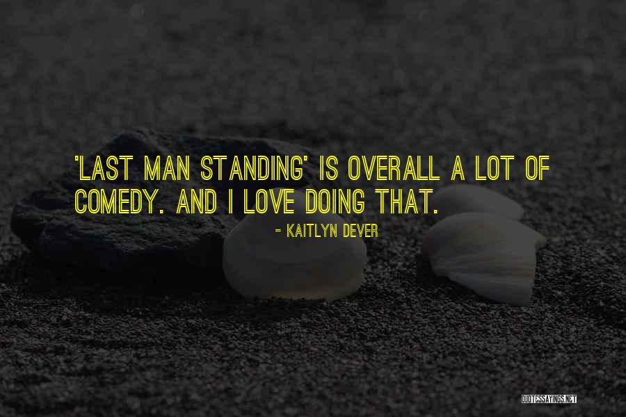 Standing By Someone You Love Quotes By Kaitlyn Dever Standing By Someone You Love Quotes By Kaitlyn Dever