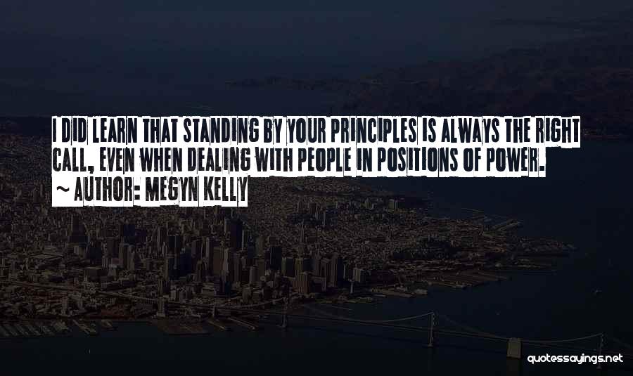 Standing By Your Principles Quotes By Megyn Kelly