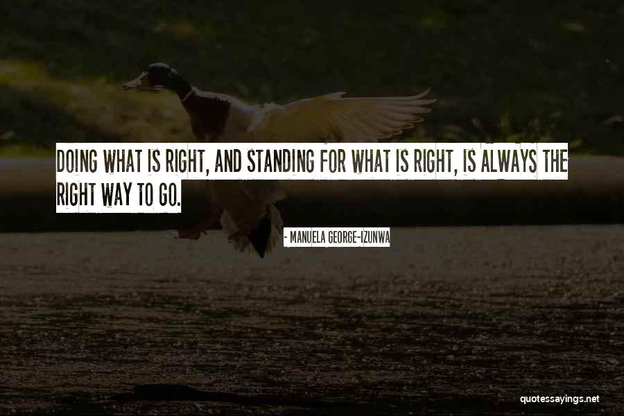Standing For What Is Right Quotes By Manuela George-Izunwa Standing For What Is Right Quotes By Manuela George-Izunwa