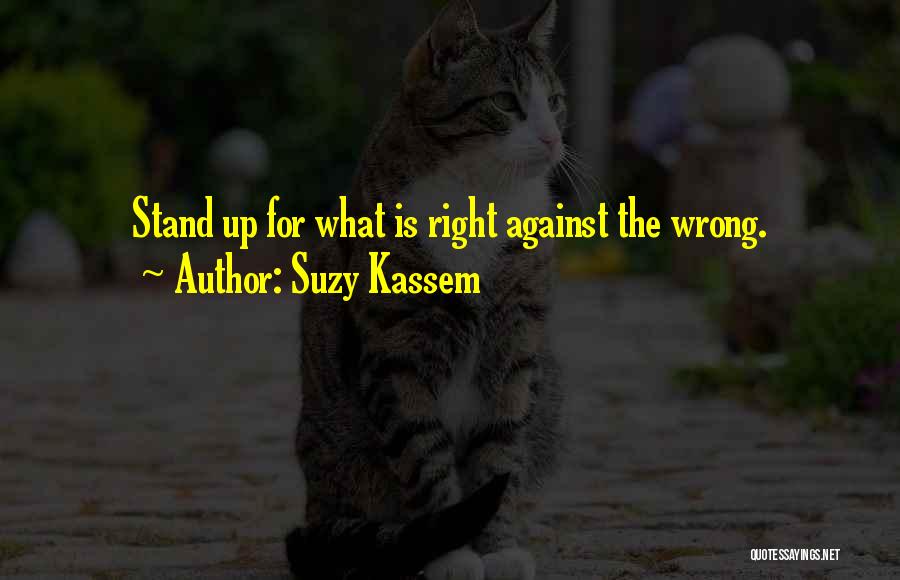 Standing For What Is Right Quotes By Suzy Kassem