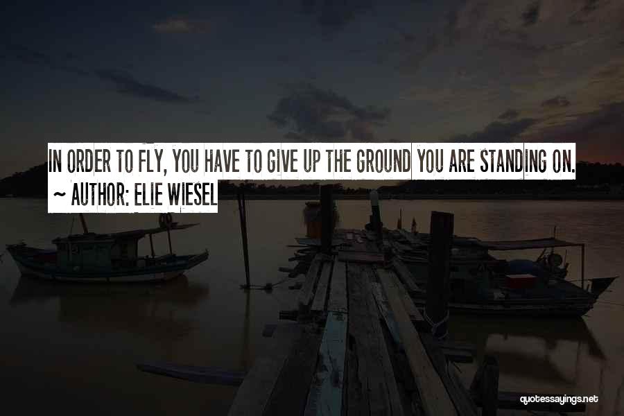 Standing Ground Quotes By Elie Wiesel