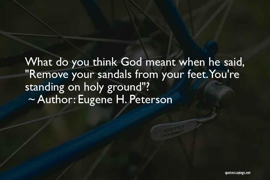 Standing Ground Quotes By Eugene H. Peterson