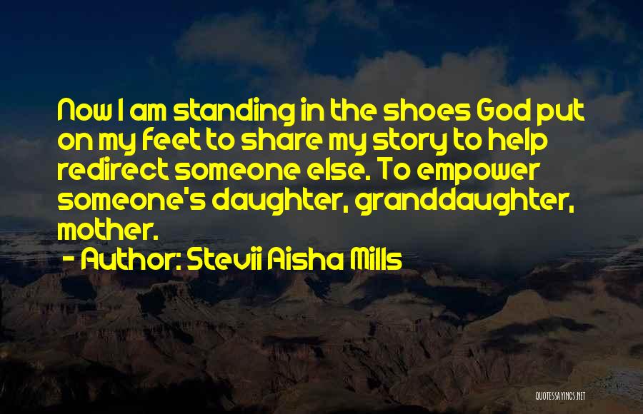 Standing In Someone Else's Shoes Quotes By Stevii Aisha Mills