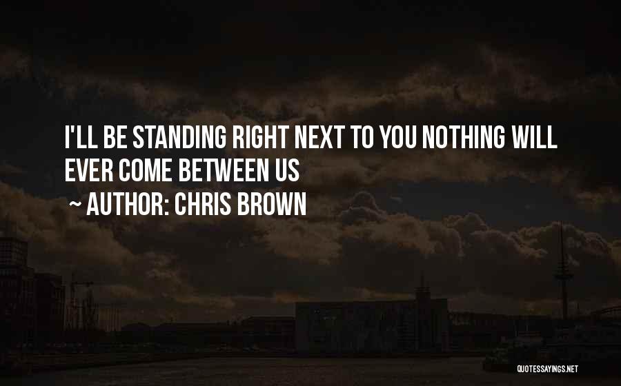Standing Next To Someone Quotes By Chris Brown