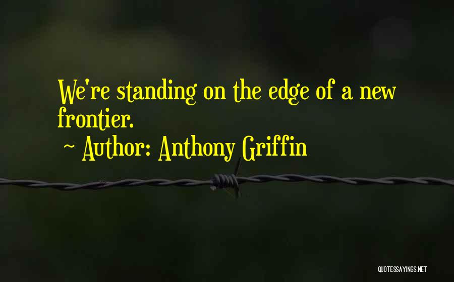 Standing On A Edge Quotes By Anthony Griffin