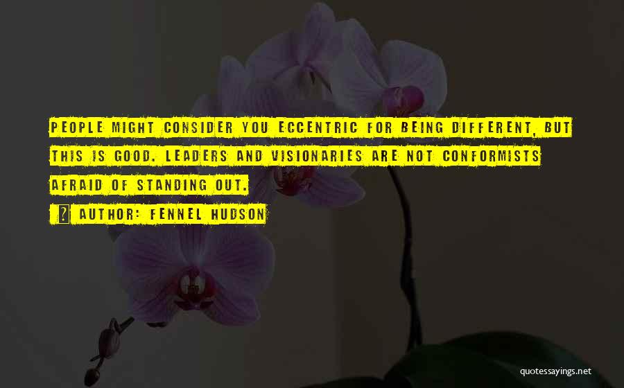 Standing Out And Being Different Quotes By Fennel Hudson