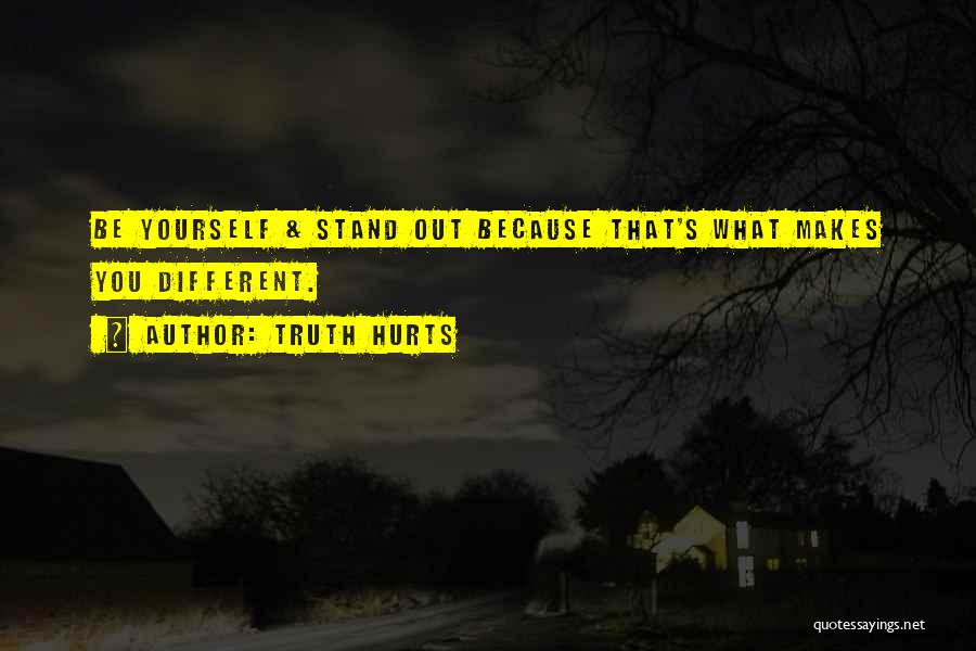 Standing Out And Being Different Quotes By Truth Hurts