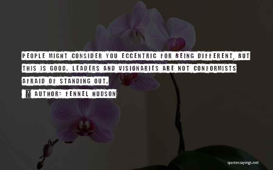 Standing Out Being Different Quotes By Fennel Hudson