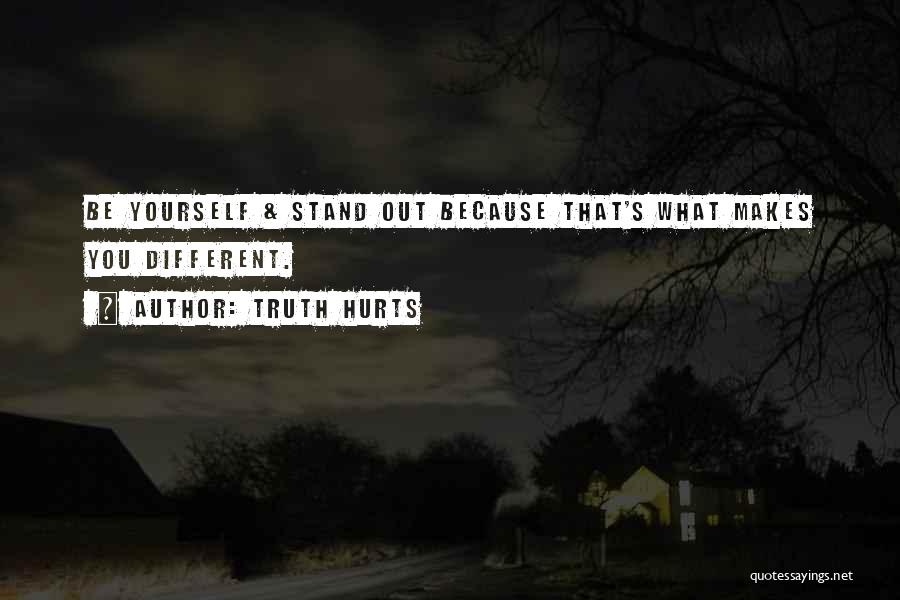 Standing Out Being Different Quotes By Truth Hurts