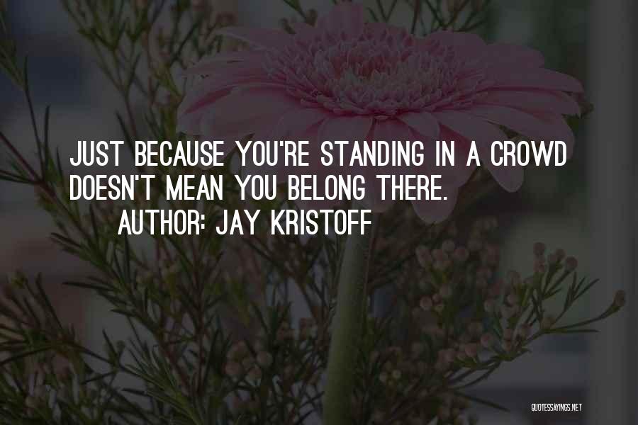 Standing Out From The Crowd Quotes By Jay Kristoff