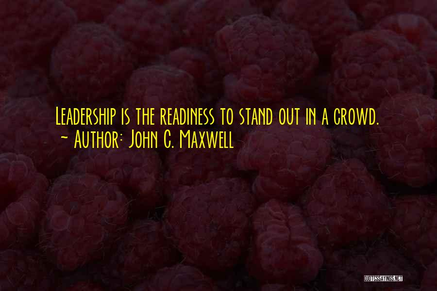 Standing Out In A Crowd Quotes By John C. Maxwell