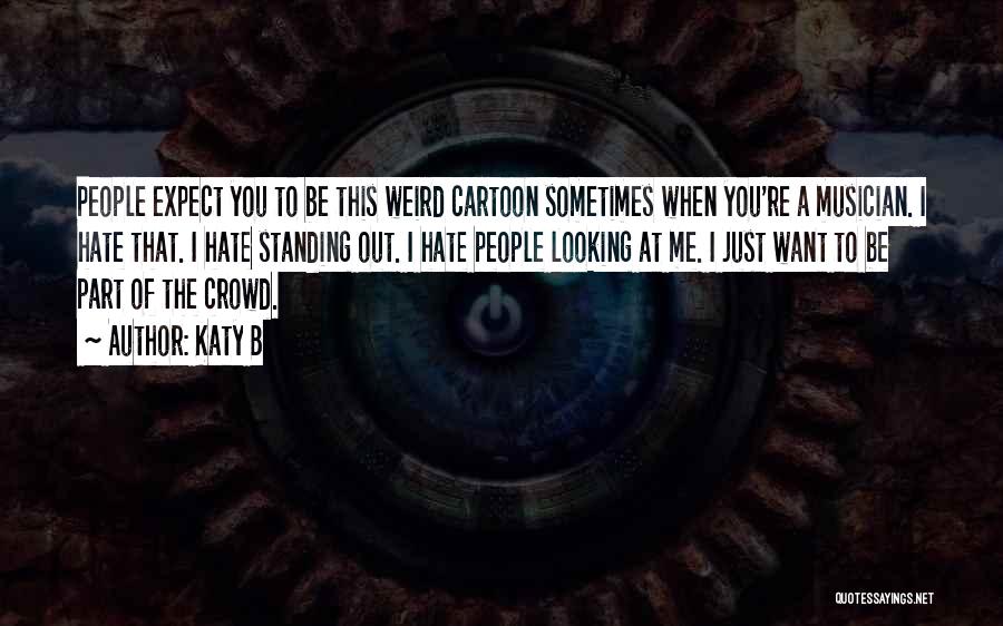 Standing Out In A Crowd Quotes By Katy B