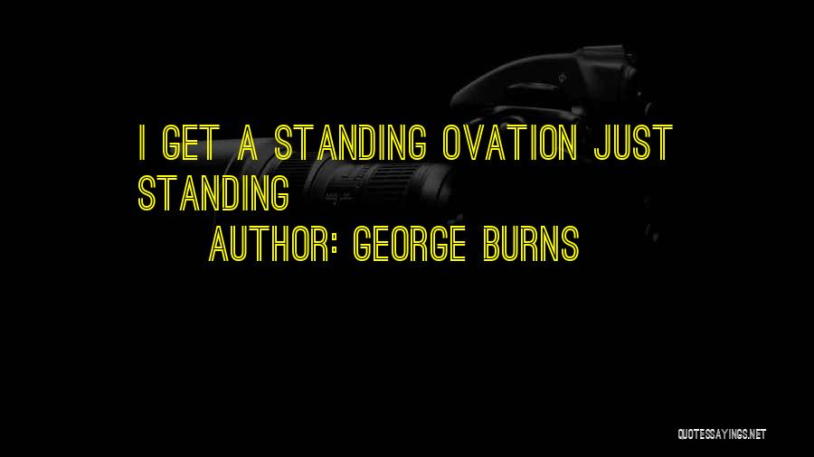 Standing Ovation Quotes By George Burns