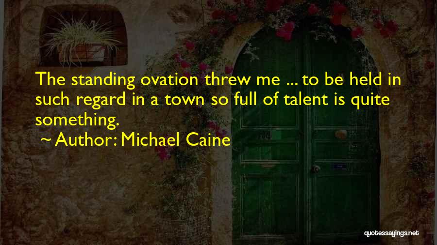 Standing Ovation Quotes By Michael Caine