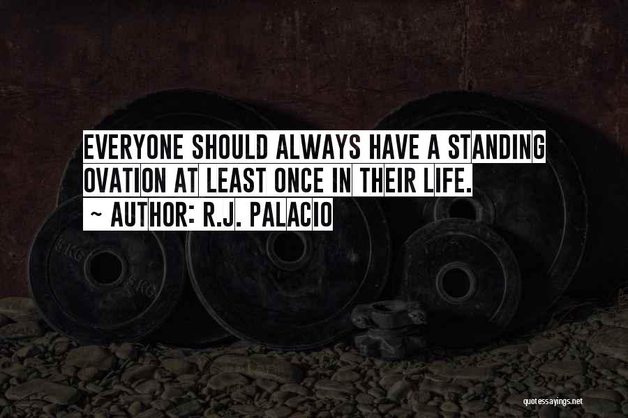 Standing Ovation Quotes By R.J. Palacio