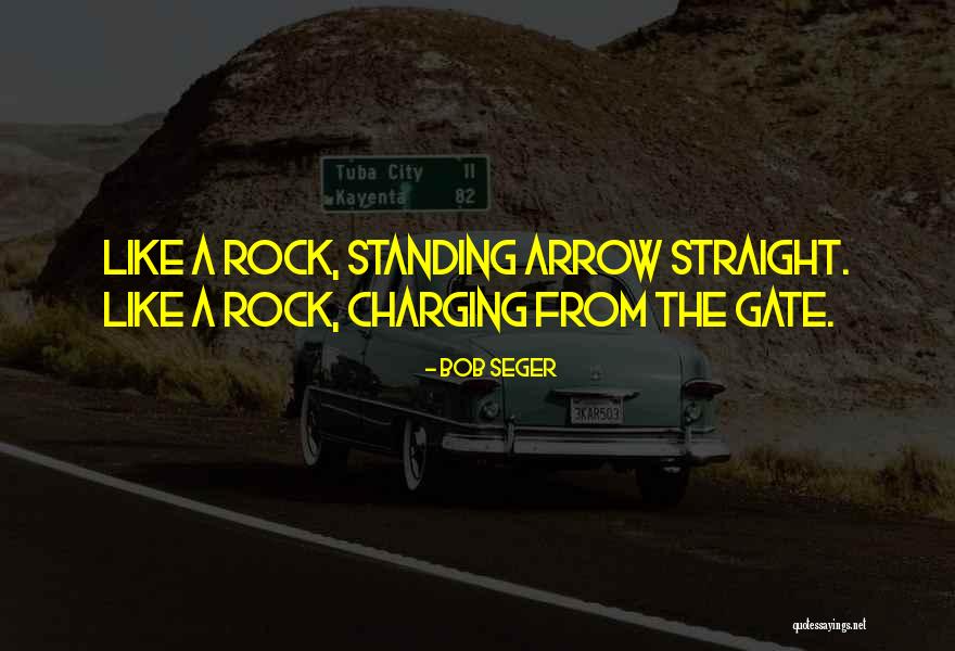 Standing Rock Quotes By Bob Seger Standing Rock Quotes By Bob Seger