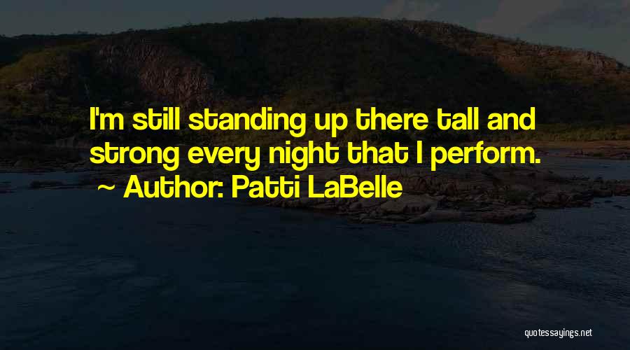 Standing Tall And Strong Quotes By Patti LaBelle