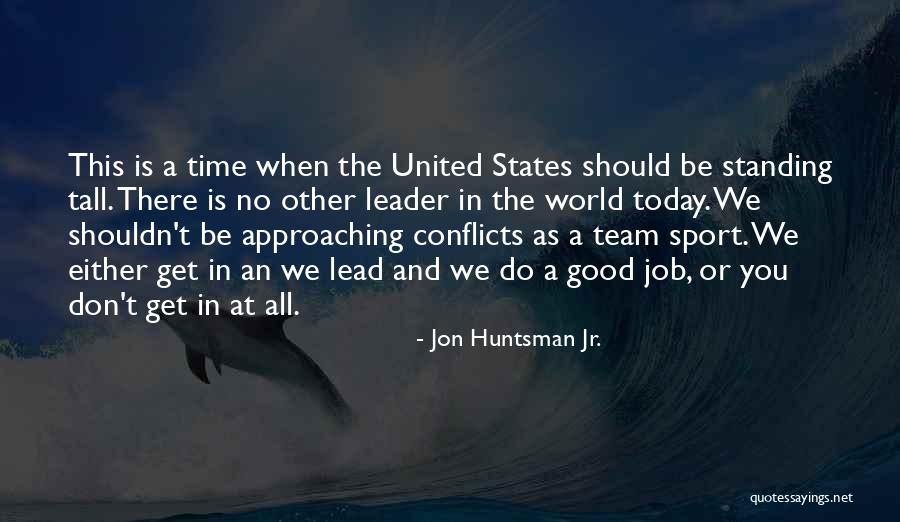 Standing Tall Quotes By Jon Huntsman Jr. Standing Tall Quotes By Jon Huntsman Jr.