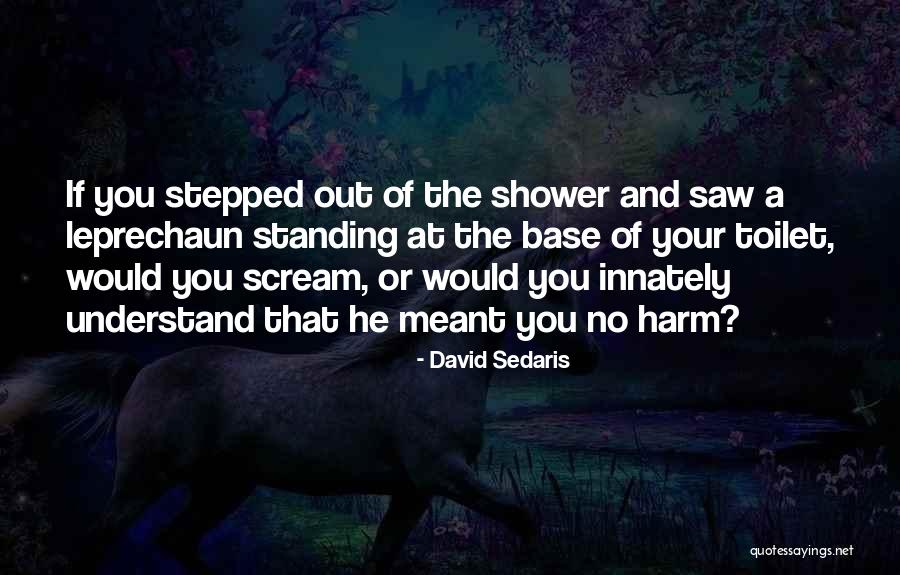 Standing Under The Shower Quotes By David Sedaris Standing Under The Shower Quotes By David Sedaris