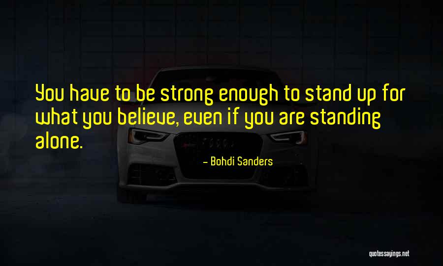 Standing Up For What You Believe Quotes By Bohdi Sanders Standing Up For What You Believe Quotes By Bohdi Sanders