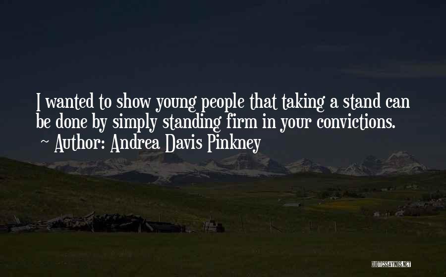 Standing Up For Your Convictions Quotes By Andrea Davis Pinkney