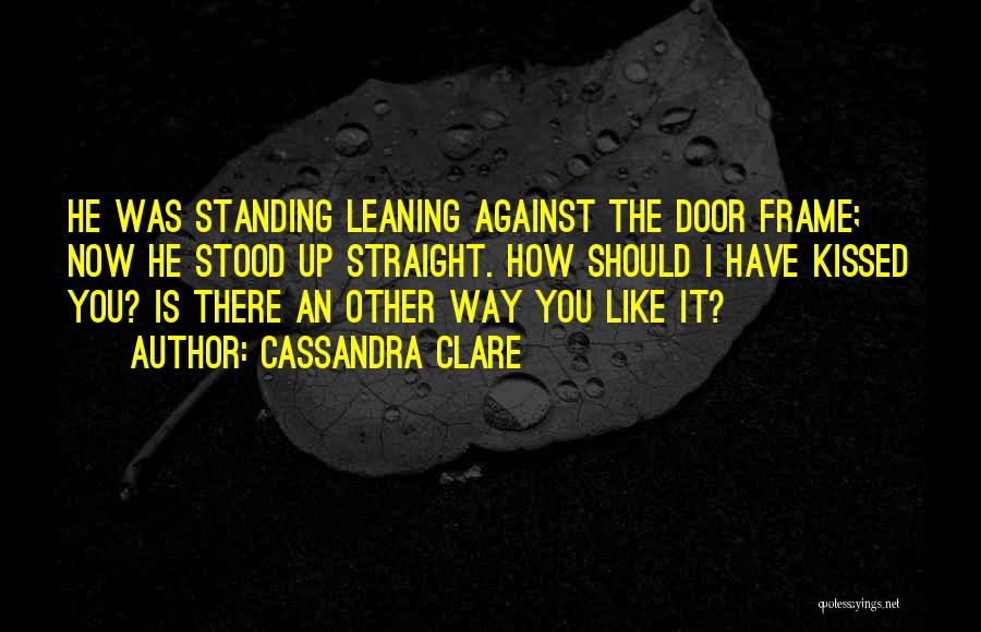 Standing Up Straight Quotes By Cassandra Clare