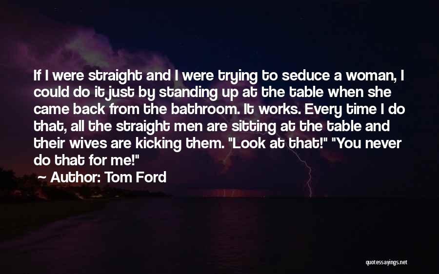 Standing Up Straight Quotes By Tom Ford