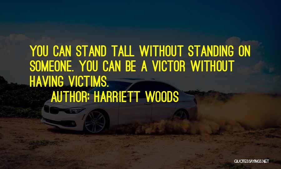 Standing Up Tall Quotes By Harriett Woods