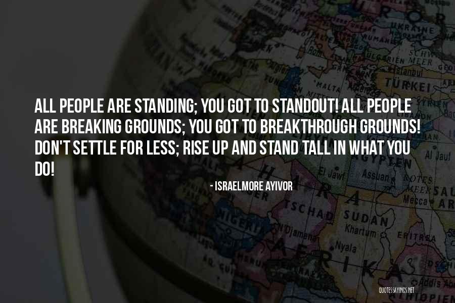 Standing Up Tall Quotes By Israelmore Ayivor