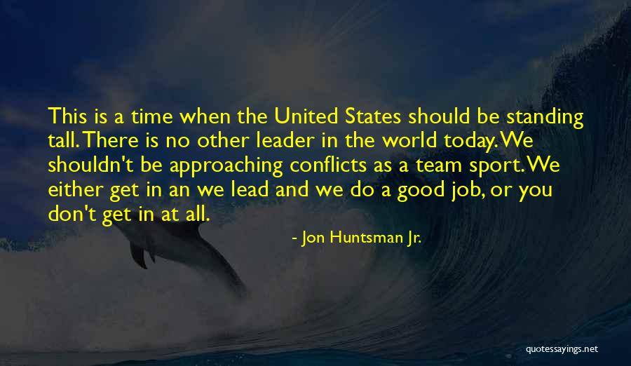 Standing Up Tall Quotes By Jon Huntsman Jr.