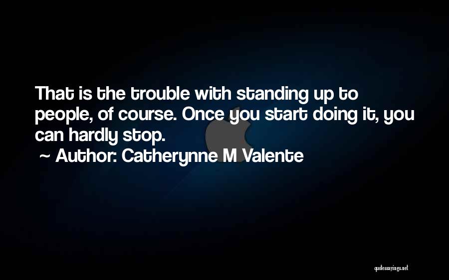 Standing Up To Bullies Quotes By Catherynne M Valente