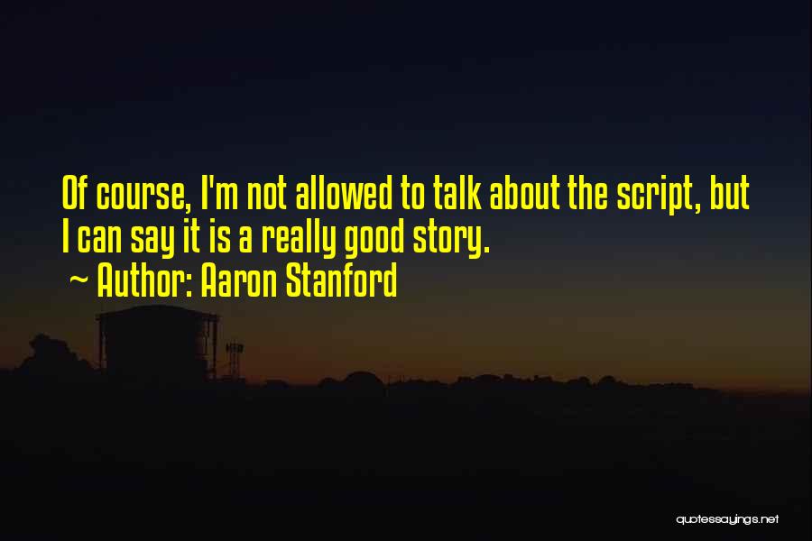 Stanford Quotes By Aaron Stanford