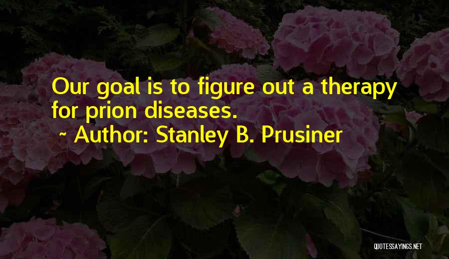 Stanley B. Prusiner Quotes 1513289